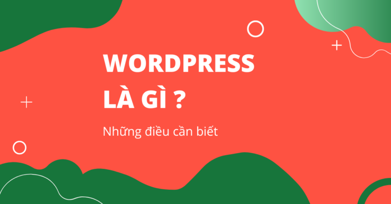 WordPress là gì ? Những điều cần biết