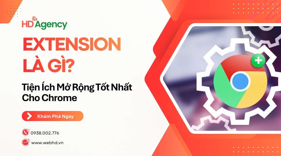 Extension Là Gì? Tiện Ích Mở Rộng Tốt Nhất Cho Chrome